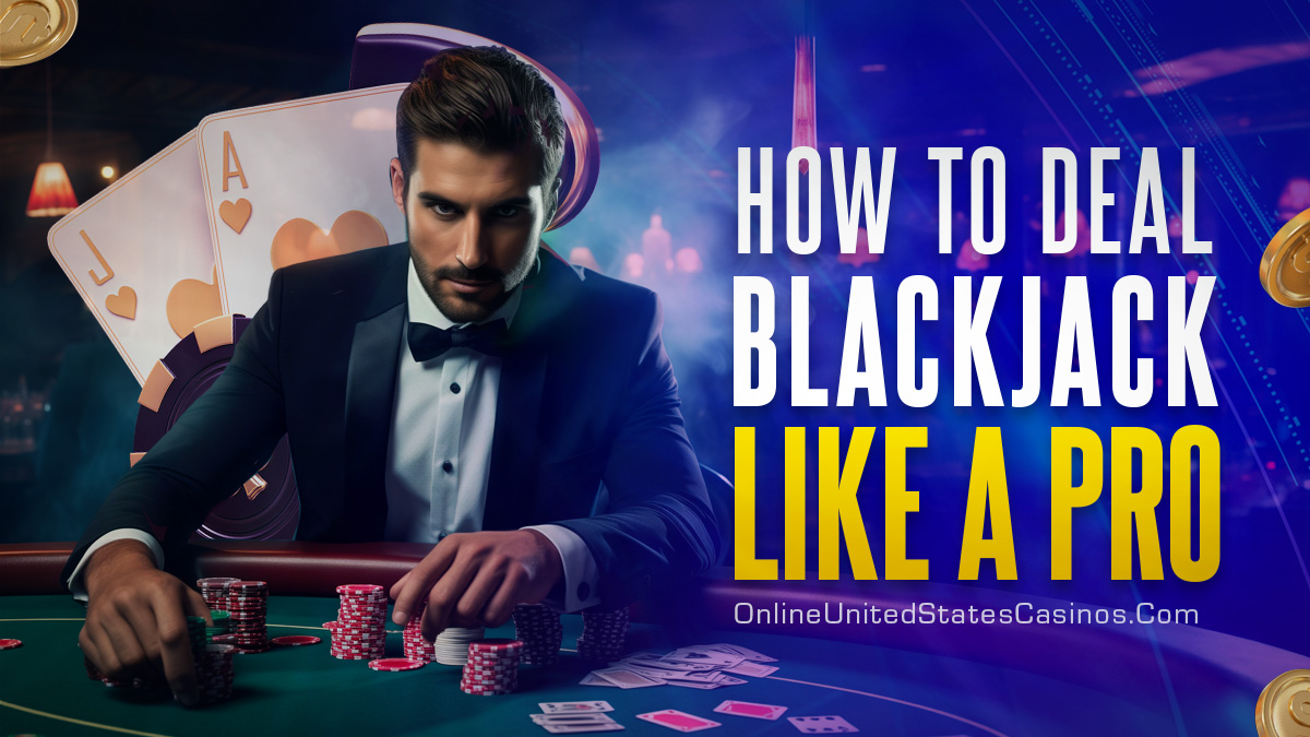 How to Deal Blackjack: The Ultimate Guide